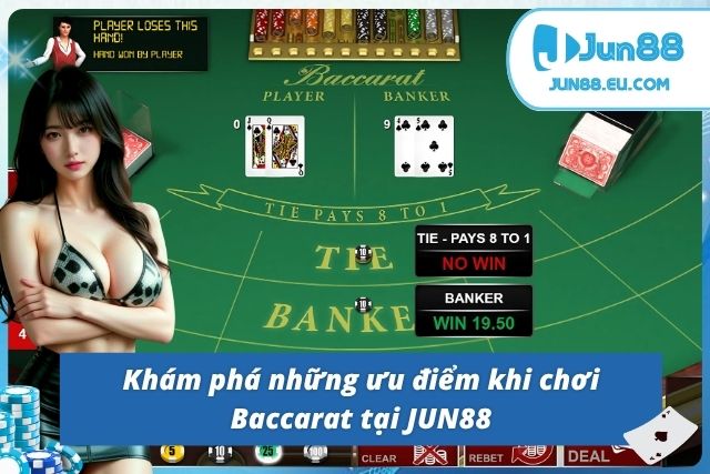 Baccarat Jun88 – Game Bài Đỉnh Cao Tại Nhà Cái Uy Tín JUN88 Điểm danh loạt ưu điểm nổi bật của Baccarat trực tuyến