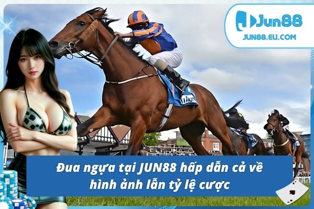 Đua Ngựa Jun88 – Trải Nghiệm Cá Cược Đỉnh Cao Tại JUN88 Khám phá đua ngựa uy tín, chất lượng