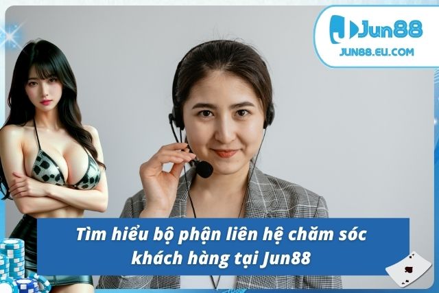 Chuyên Mục Liên Hệ Giải Quyết Mọi Vấn Đề Triệt Để Cùng Jun88 Giới thiệu tổng quan về dịch vụ hỗ trợ tại Jun88