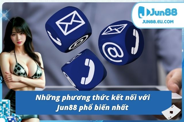 Chuyên Mục Liên Hệ Giải Quyết Mọi Vấn Đề Triệt Để Cùng Jun88 Hướng dẫn các cách liên lạc với Jun88 nhanh chóng
