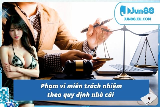 Các quy định thiết lập trong chính sách miễn trừ trách nhiệm Jun88 