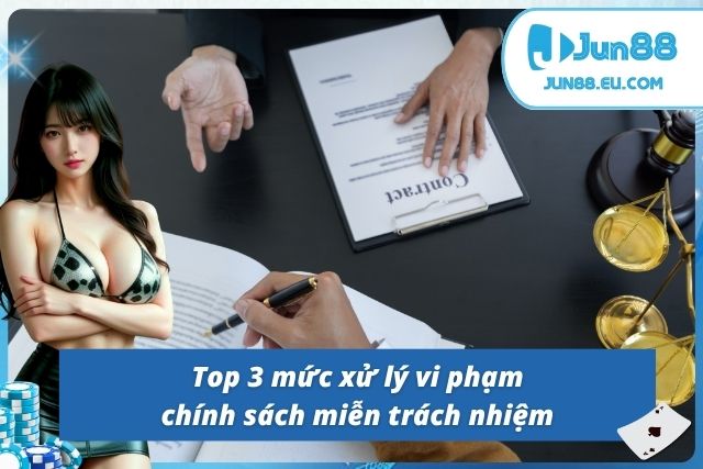 Ba hình thức xử phạt vi phạm miễn trừ trách nhiệm Jun88 