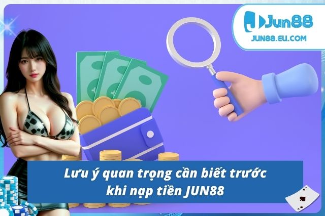 Nạp Tiền JUN88 - Chỉ Dẫn Các Thao Tác Cho Hội Viên Hội viên cần đáp ứng điều kiện cần để giao dịch nạp