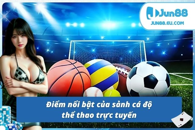 Ưu điểm vượt trội tạo nên sức hút của sảnh thể thao Jun88 