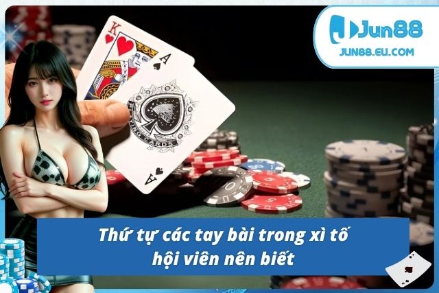 Xì Tố JUN88 - Trò Chơi Cân Não Dành Cho Tay Chơi Chiến Lược Nắm rõ giá trị các tay bài trong xì tố giúp tối ưu chiến thắng